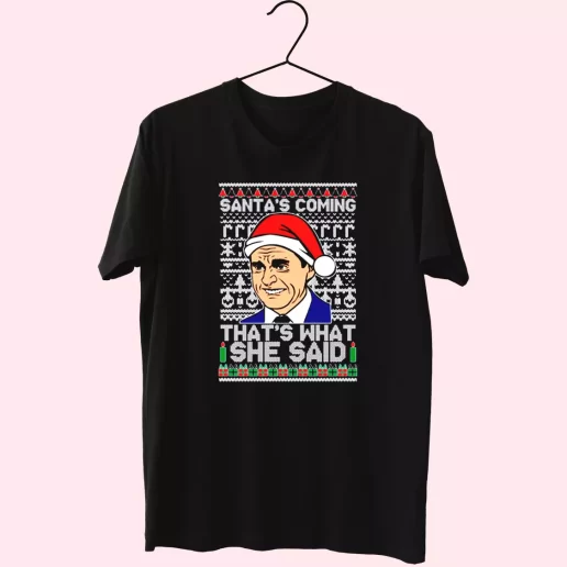 Michael Scott Santas Coming What She Said T Shirt Xmas Design 1