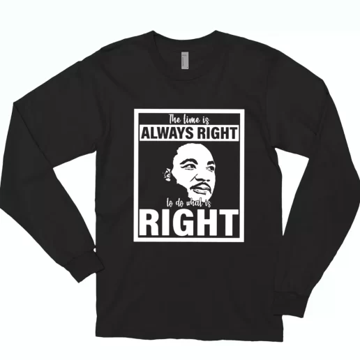 Mlk Do What Is Right Martin Luther King Quote MLK Long Sleeve T Shirt 1