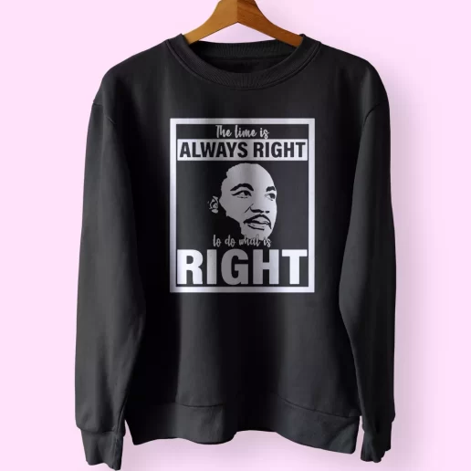 Mlk Do What Is Right Martin Luther King Quote MLK Sweatshirt 1