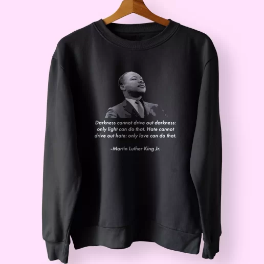 Mlk Quote Martin Luther King Jr MLK Sweatshirt 1