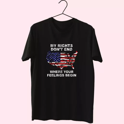 My Rights Dont End Where Your Feelings Begin Vetrerans Day T Shirt 1