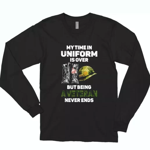 My Time In Uniform Is Over But Being A Veteran Never Ends Combat Long Sleeve T Shirt 1