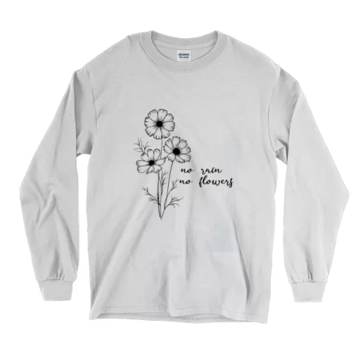 No Rain No Flowers Earth Day Long Sleeve T Shirt 1