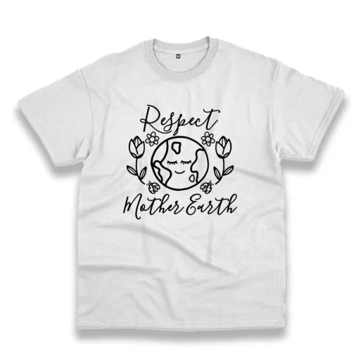 Respect Mother Earth Nature Casual Earth Day T Shirt 1