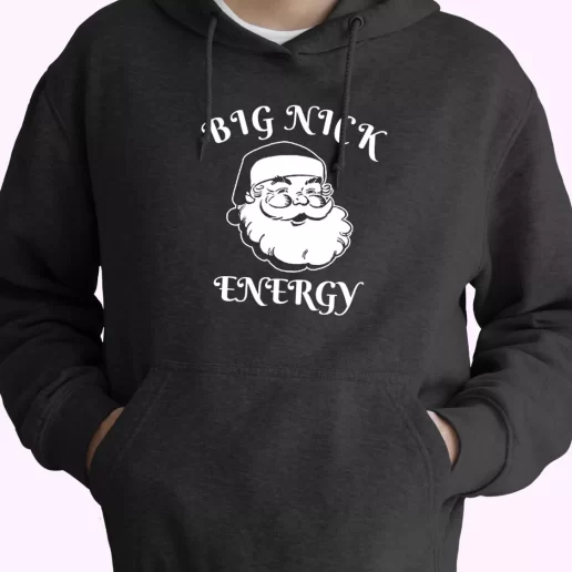 SAnta BIG NICK ENERGY Hoodie Xmas Outfits 1