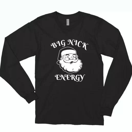 SAnta BIG NICK ENERGY Long Sleeve T Shirt Xmas Gift 1