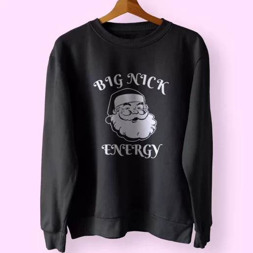 SAnta BIG NICK ENERGY Sweatshirt Xmas Outfit 1