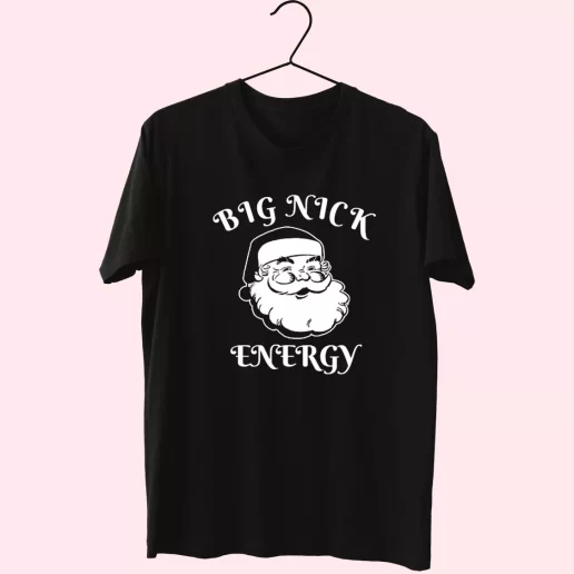 SAnta BIG NICK ENERGY T Shirt Xmas Design 1