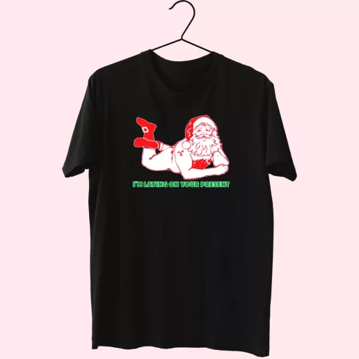 Santa Said Im Laying On Your Present T Shirt Xmas Design 1