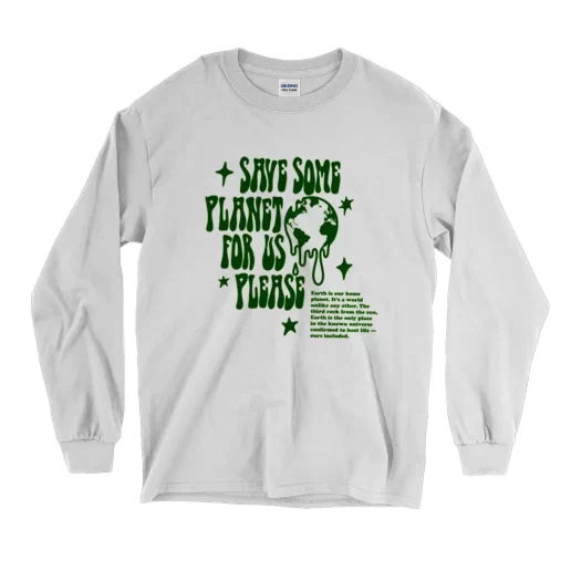 Save Some Planet For Us Please Earth Day Long Sleeve T Shirt 1