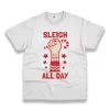 Sleigh All Day Funny Christmas T Shirt 1