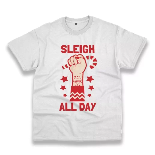 Sleigh All Day Funny Christmas T Shirt 1