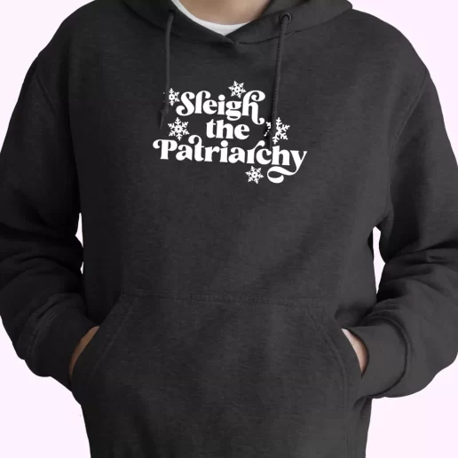 Sleigh the Patriarchy Hoodie Xmas Outfits 1