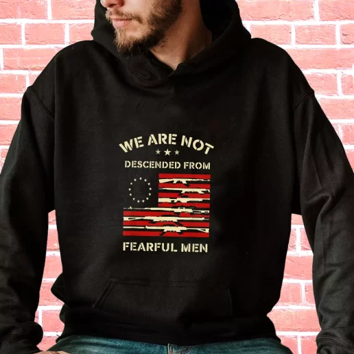 Streetwear Hoodie Betsy Ross We are not descended from fearful Veterans Day Gifts 1