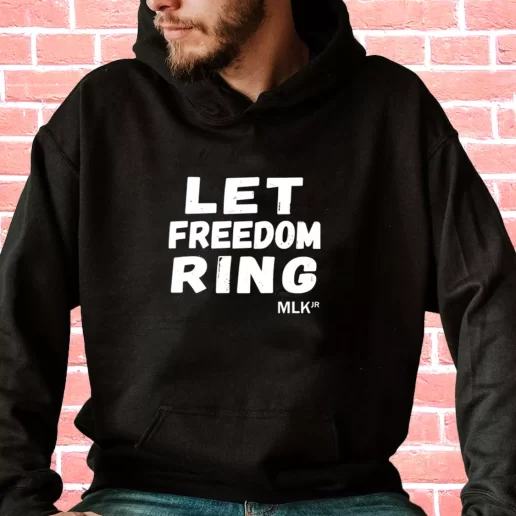 Streetwear Hoodie Black History Let Freedom Ring Martin Luther King Jr 1