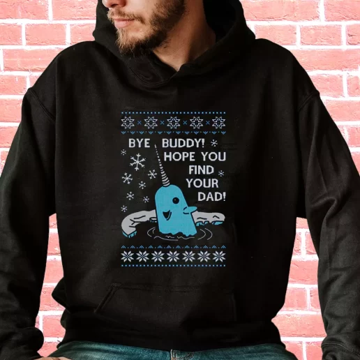 Streetwear Hoodie Bye Buddy Hope You Find Your Dad Elf Narwhal Cool Xmas Gifts 1