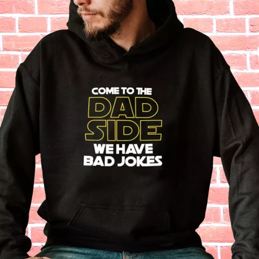 Streetwear Hoodie Come To The Dad Side We Have Bad Jokes Gifts For Dad Father Day 1