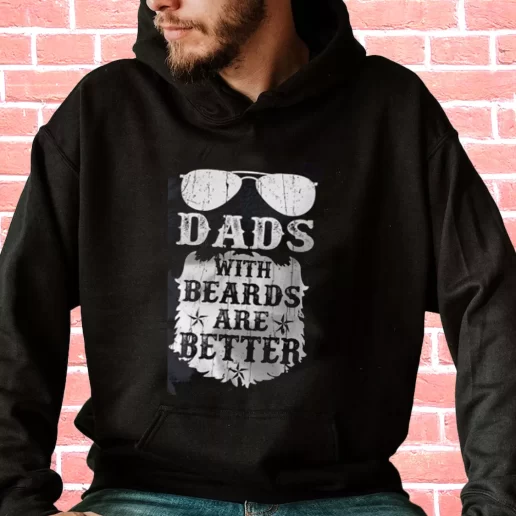 Streetwear Hoodie Dads With Beards Are Better Gifts For Dad Father Day 1