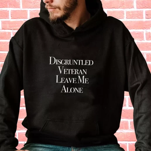 Streetwear Hoodie Disgruntled Veteran Leave Me Alone Veterans Day Gifts 1