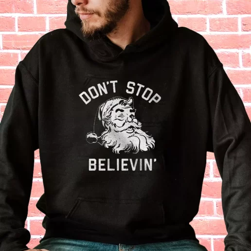 Streetwear Hoodie Dont Stop Believing Santa Cool Xmas Gifts 1