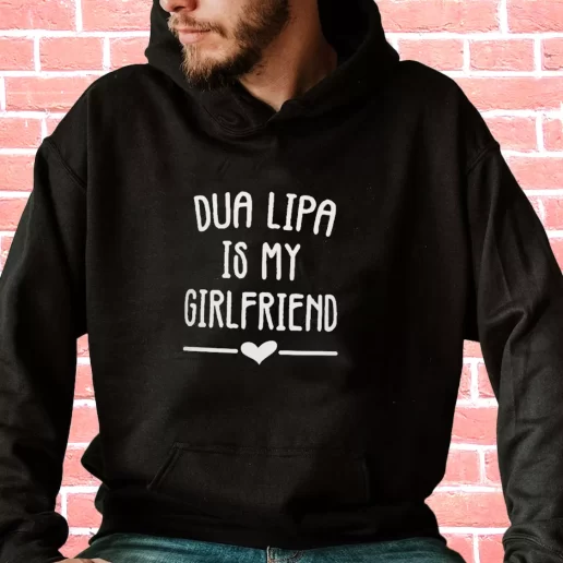 Streetwear Hoodie Dua Lipa Is My Girlfriend 1