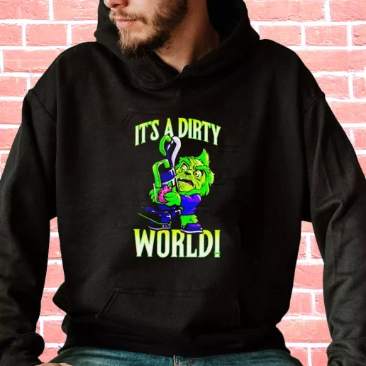 Streetwear Hoodie Grinch Its A Dirty World Cool Xmas Gifts 1