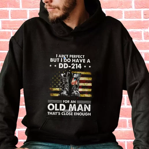 Streetwear Hoodie I Aint Perfect But I Do Have A DD 214 For An Old Man Veterans Day Gifts 1