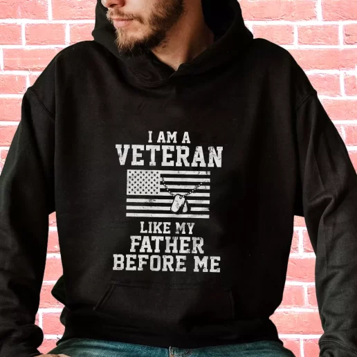 Streetwear Hoodie I Am A Veteran Like My Father Before Me Veterans Day Gifts 1