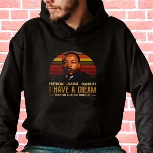 Streetwear Hoodie I Have A Dream Freedom Justice Equality Martin Luther King Jr 1