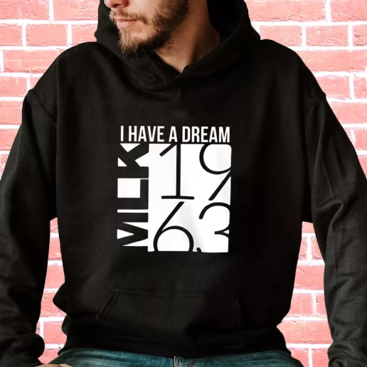 Streetwear Hoodie I Have A Dream Martin Luther King Jr 1963 1