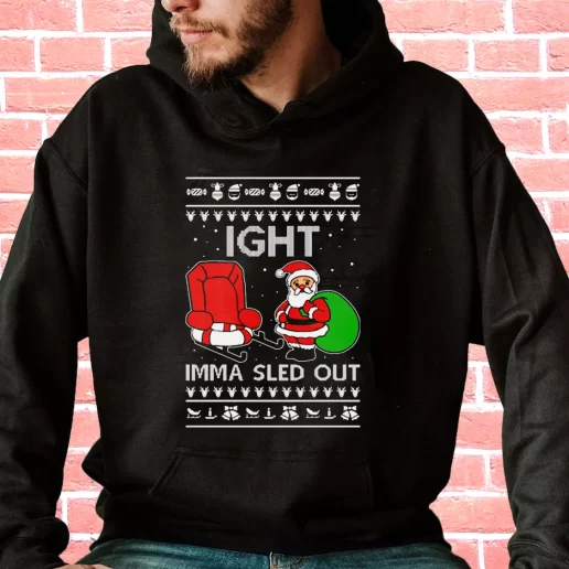 Streetwear Hoodie Ight Imma Sled Out Meme Santa Claus Cool Xmas Gifts 1