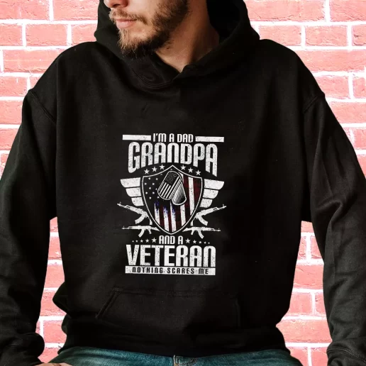 Streetwear Hoodie Im A Dad Grandpa And A Veteran Nothing Scares Me Veterans Day Gifts 1