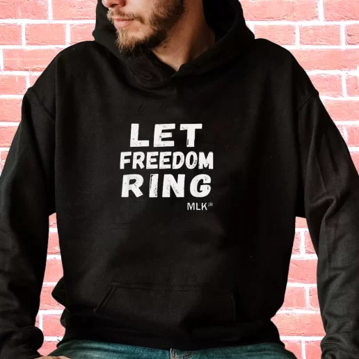 Streetwear Hoodie Let Freedom Ring Martin Luther King Jr Quote 1