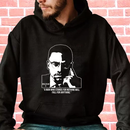 Streetwear Hoodie Malcolm X Words A Man Who Stands For Nothing 1