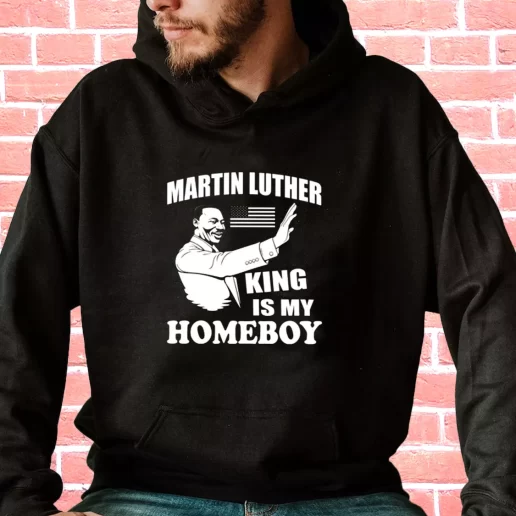 Streetwear Hoodie Martin Luther King Is My Homeboy 1