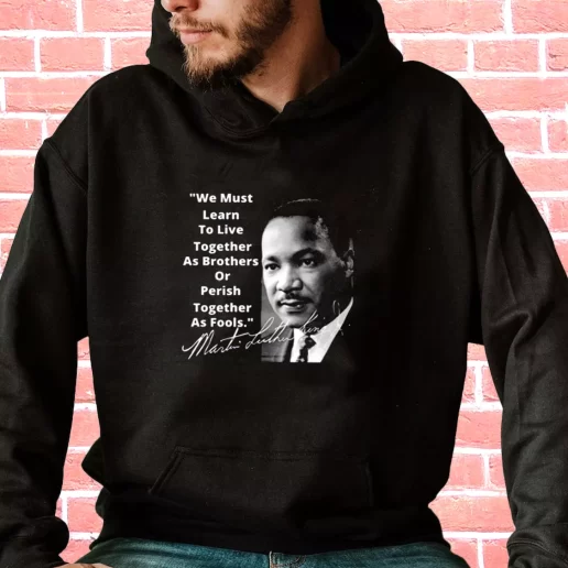 Streetwear Hoodie Martin Luther King Jr Learn To Live Together 1