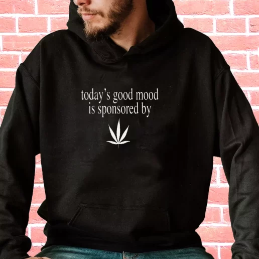 Streetwear Hoodie Today Good Mood Is Sponsored By Weed 1