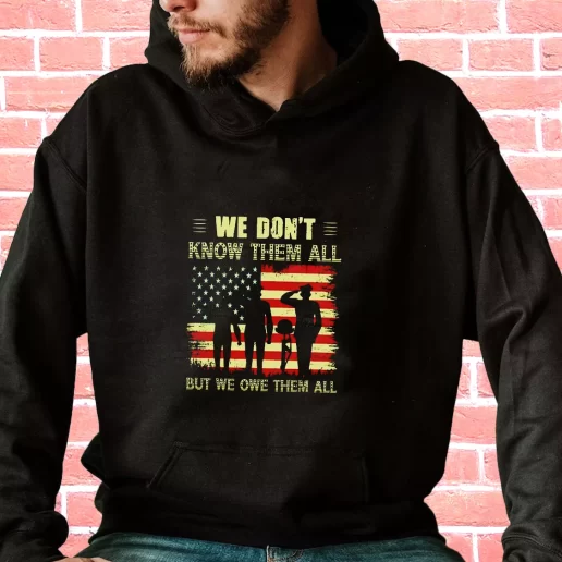 Streetwear Hoodie We Dont Know Them All but We Owe Them All Veterans Day Gifts 1