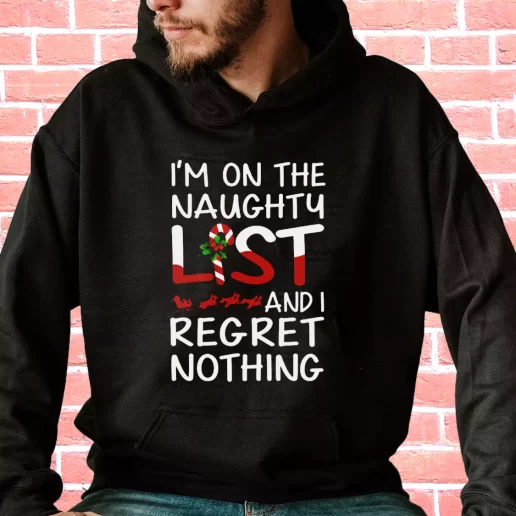 Streetwear Hoodie X Mas Im On The Naughty List And I Regret Nothing Cool Xmas Gifts 1