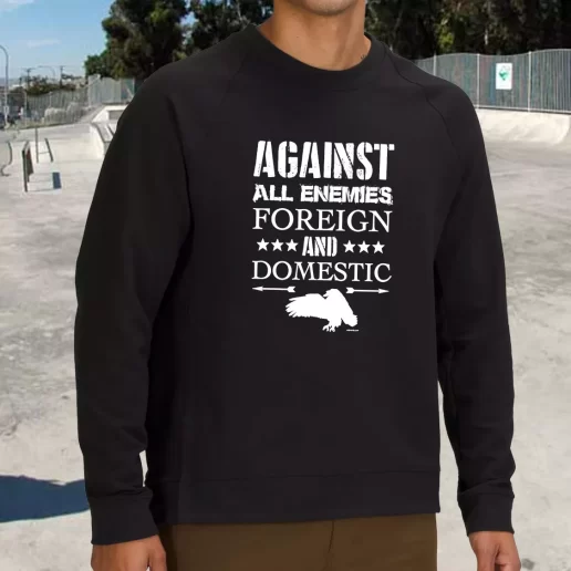 Streetwear Sweatshirt Against All Enemies Foreign and Domestic Army Veterans Day Gifts 1