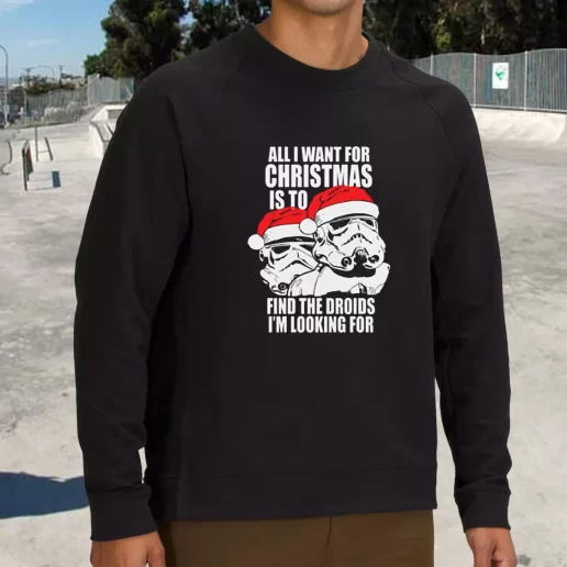 Streetwear Sweatshirt All I Want For Christmas Is The Droids Christmas Xmas Life Sweater 1