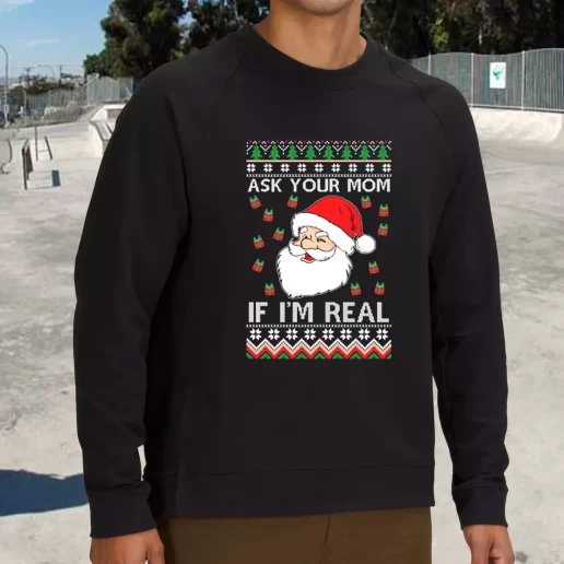 Streetwear Sweatshirt Ask Your Mom If Im Real Santa Claus Xmas Life Sweater 1