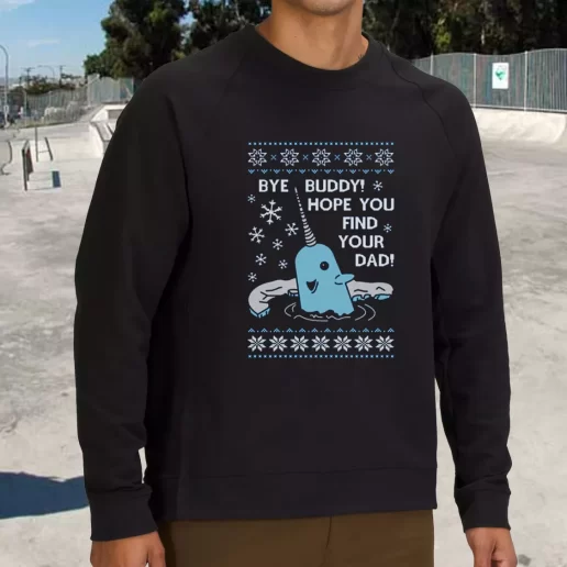 Streetwear Sweatshirt Bye Buddy Hope You Find Your Dad Elf Narwhal Xmas Life Sweater 1