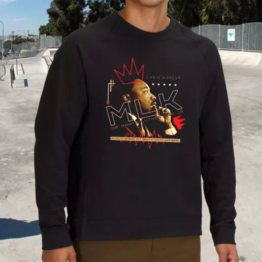 Streetwear Sweatshirt Dr Martin Luther King Jr Injustice Anywhere 1