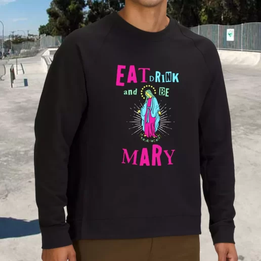 Streetwear Sweatshirt Eat Drink and Be Mary Xmas Life Sweater 1