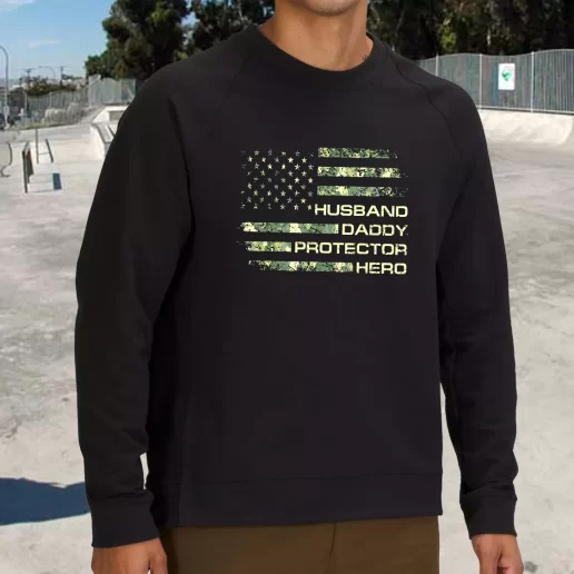 Streetwear Sweatshirt Husband Daddy Protector Hero Army Veterans Day Gifts 1