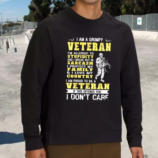 Streetwear Sweatshirt I Am A Grumpy Veteran Proud To Be Veteran Army Veterans Day Gifts 1