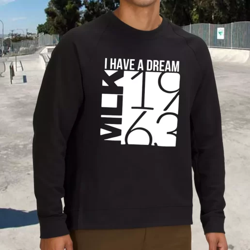 Streetwear Sweatshirt I Have A Dream Martin Luther King Jr 1963 1