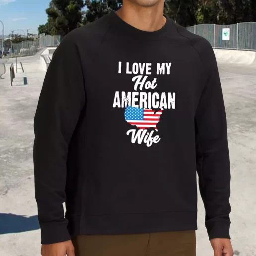 Streetwear Sweatshirt I Love My Hot American Wife Army Veterans Day Gifts 1