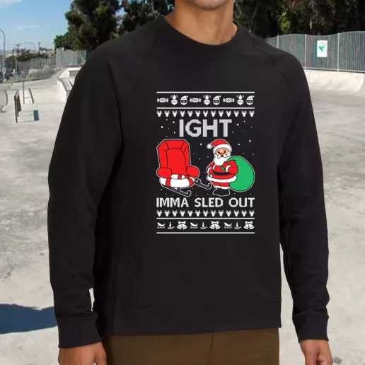 Streetwear Sweatshirt Ight Imma Sled Out Meme Santa Claus Xmas Life Sweater 1